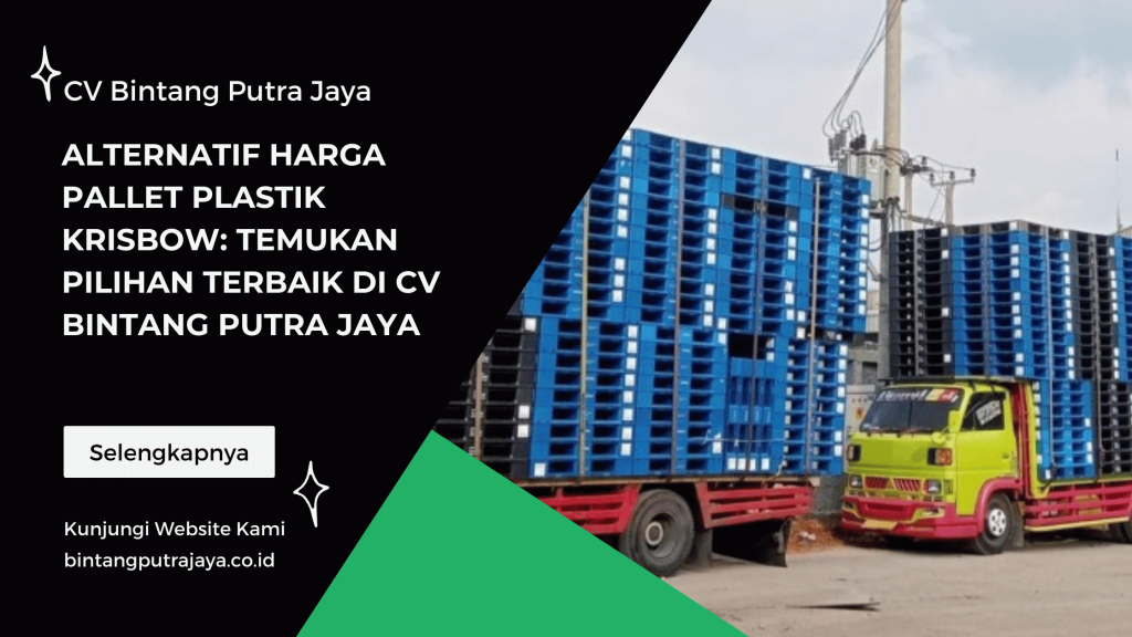 Alternatif Harga Pallet Plastik Krisbow Temukan Pilihan Terbaik di CV Bintang Putra Jaya