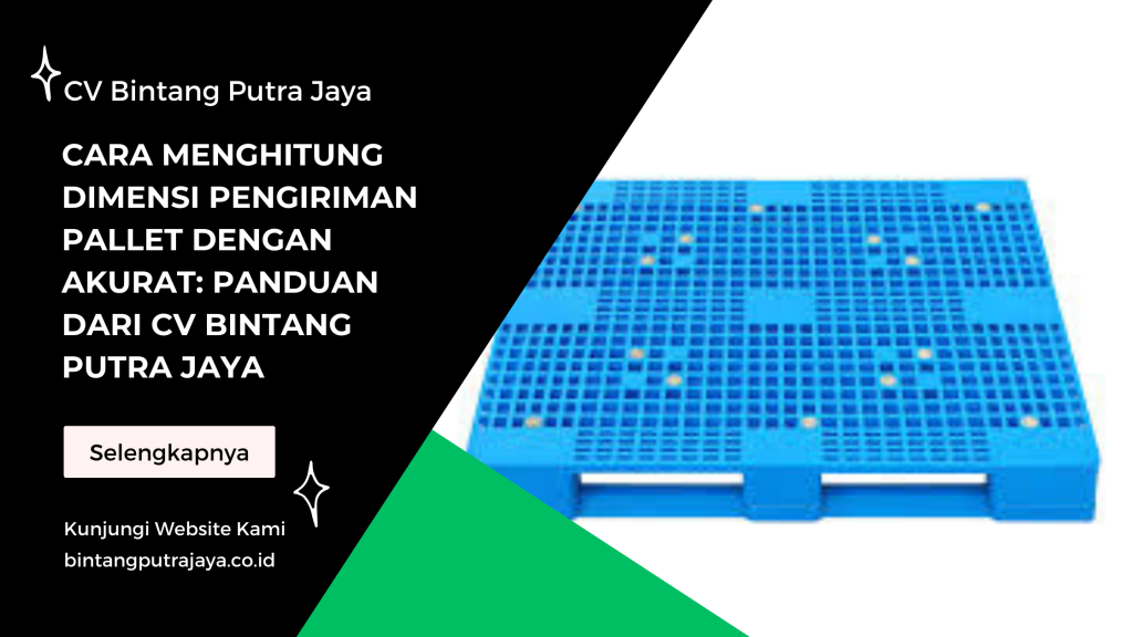 Cara Menghitung Dimensi Pengiriman Pallet dengan Akurat: Panduan dari CV Bintang Putra Jaya