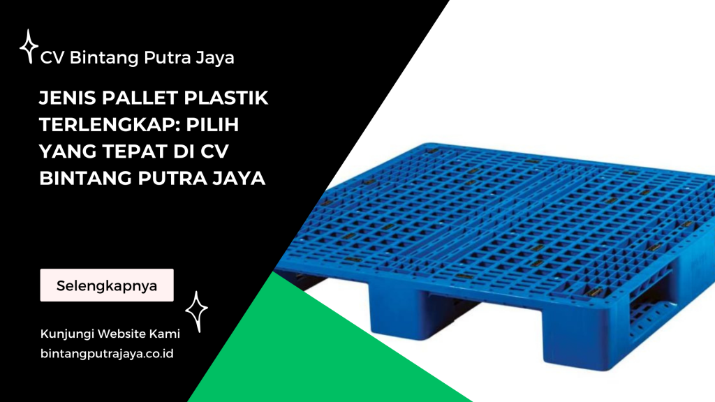 Jenis Pallet Plastik Terlengkap: Pilih yang Tepat di CV Bintang Putra Jaya