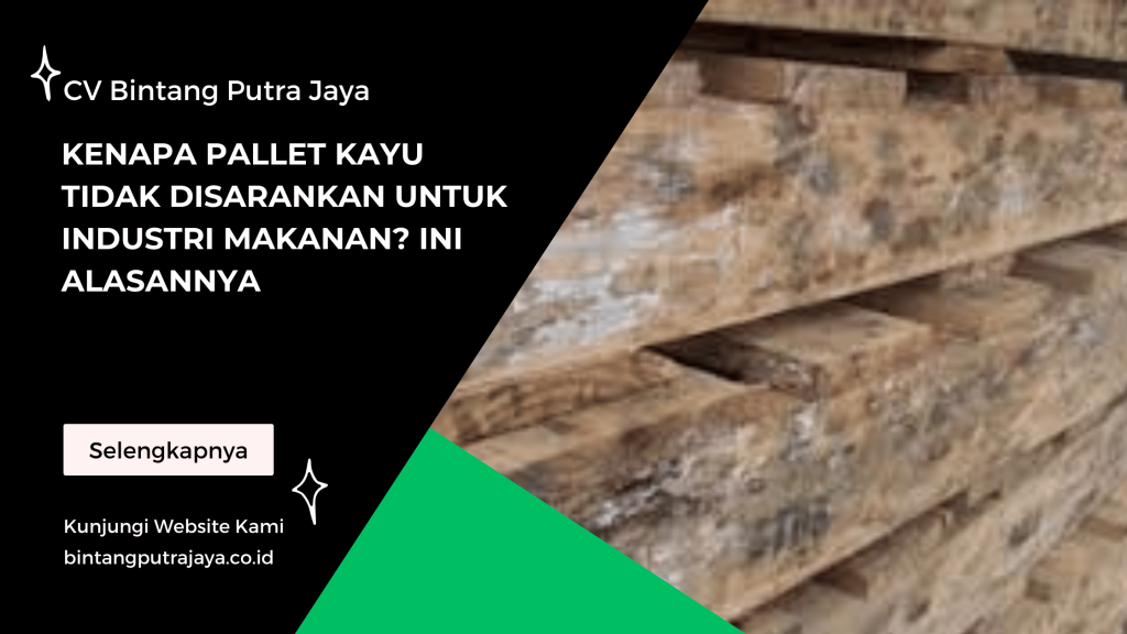 Kenapa Pallet Kayu Tidak Disarankan untuk Industri Makanan Ini Alasannya