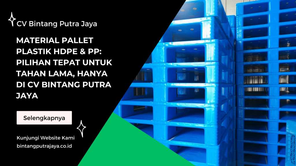 Material Pallet Plastik HDPE & PP Pilihan Tepat untuk Tahan Lama, Hanya di CV Bintang Putra Jaya
