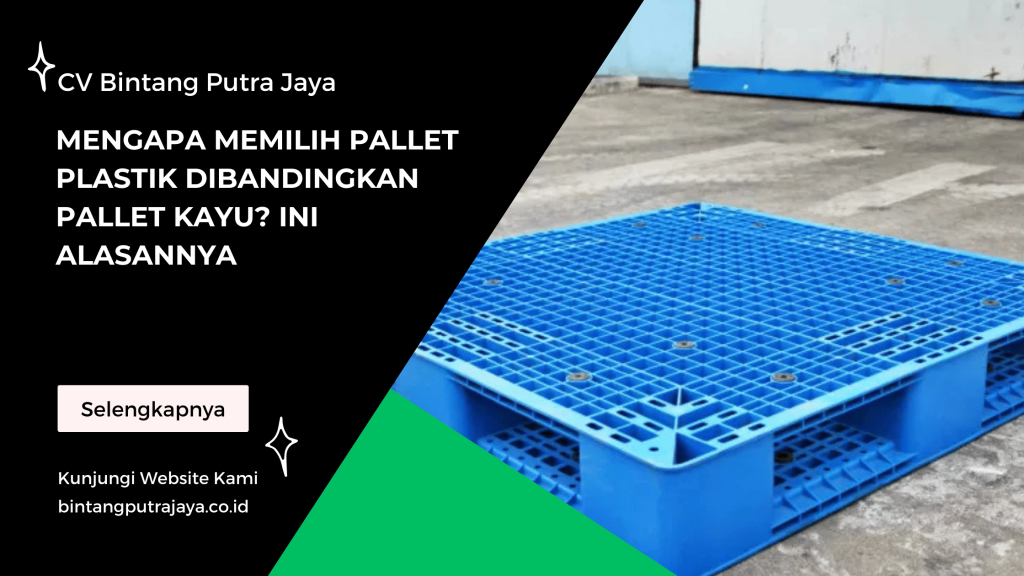 Mengapa Memilih Pallet Plastik Dibandingkan Pallet Kayu Ini Alasannya