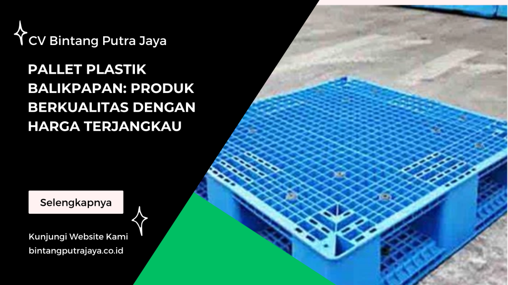 Pallet Plastik Balikpapan: Produk Berkualitas dengan Harga Terjangkau