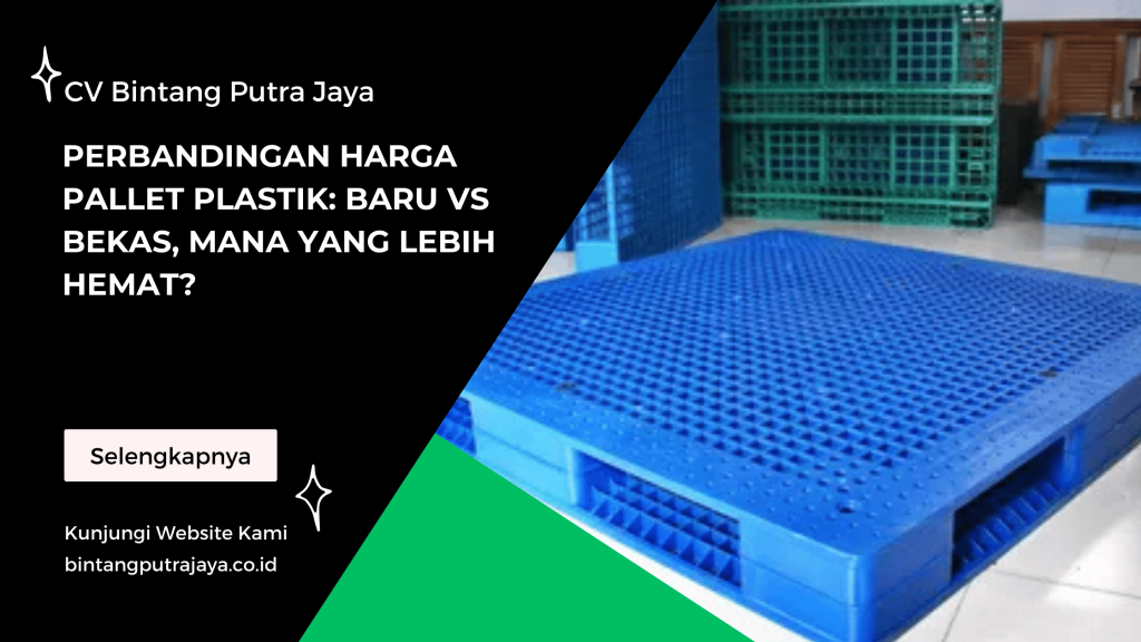 Perbandingan Harga Pallet Plastik Baru vs Bekas, Mana yang Lebih Hemat