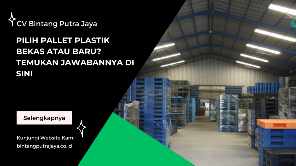 Pilih Pallet Plastik Bekas atau Baru Temukan Jawabannya di Sini