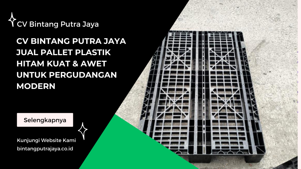 CV Bintang Putra Jaya Jual Pallet Plastik Hitam Kuat & Awet untuk Pergudangan Modern