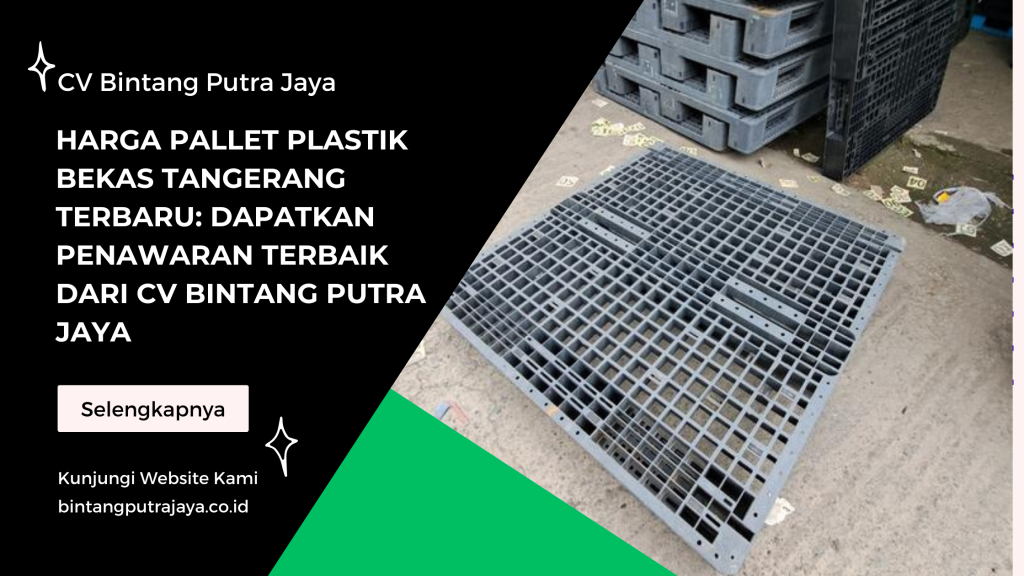 Harga Pallet Plastik Bekas Tangerang Terbaru Dapatkan Penawaran Terbaik dari CV Bintang Putra Jaya