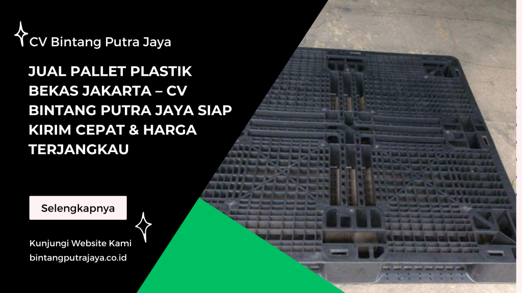 Jual Pallet Plastik Bekas Jakarta – CV Bintang Putra Jaya Siap Kirim Cepat & Harga Terjangkau