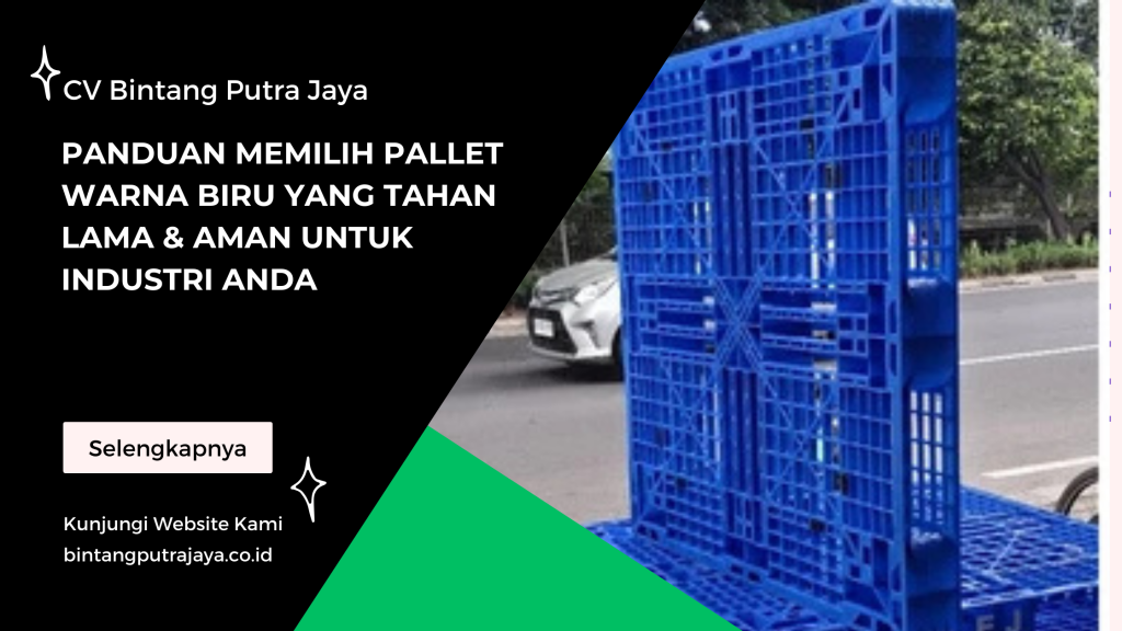 Panduan Memilih Pallet Warna Biru yang Tahan Lama & Aman untuk Industri Anda