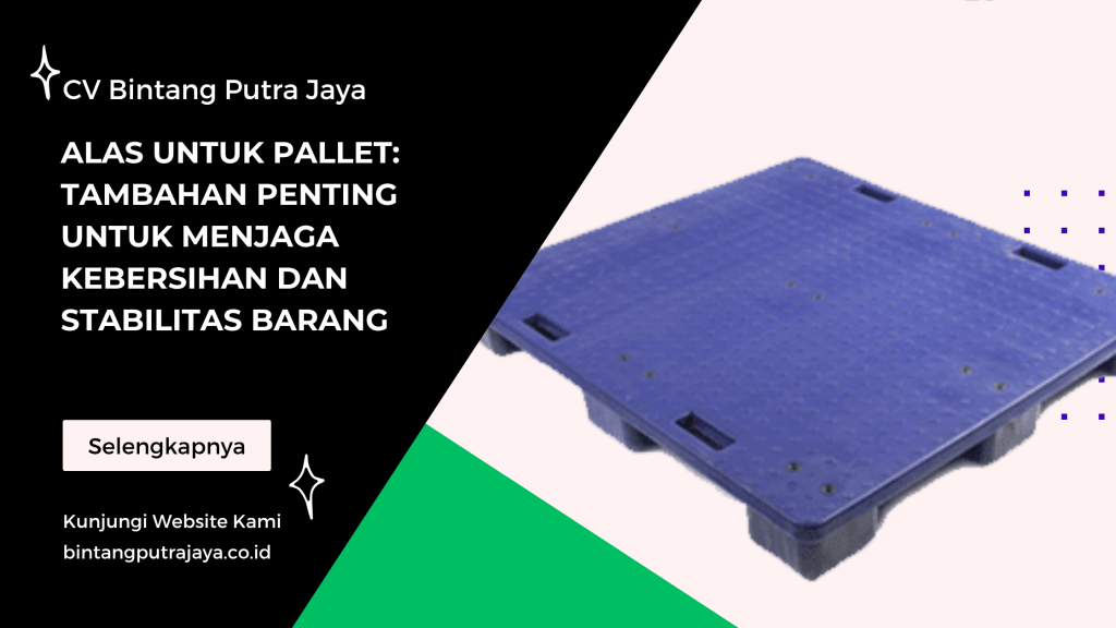 Alas untuk Pallet_ Tambahan Penting untuk Menjaga Kebersihan dan Stabilitas Barang