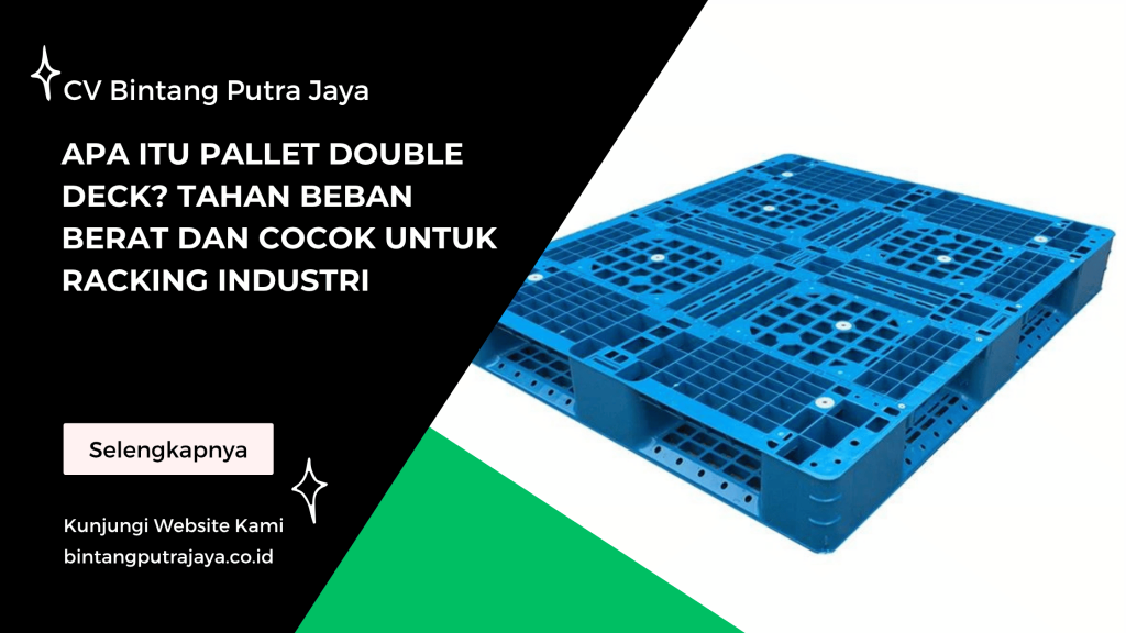 Apa Itu Pallet Double Deck_ Tahan Beban Berat dan Cocok untuk Racking Industri