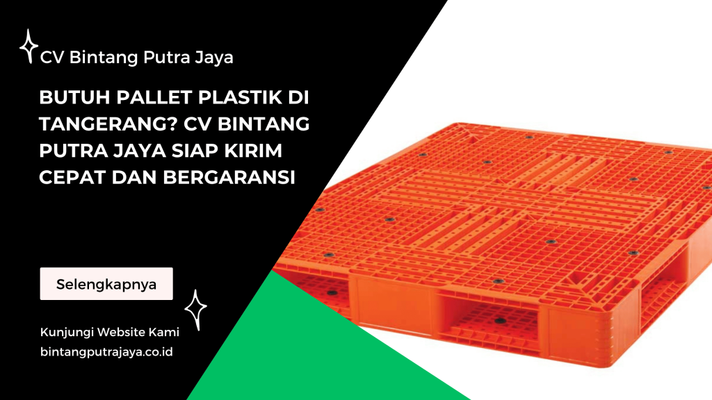 Butuh Pallet Plastik di Tangerang_ CV Bintang Putra Jaya Siap Kirim Cepat dan Bergaransi