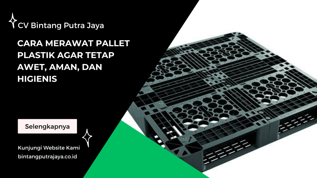 Cara Merawat Pallet Plastik agar Tetap Awet, Aman, dan Higienis