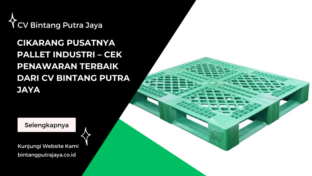 Cikarang Pusatnya Pallet Industri – Cek Penawaran Terbaik dari CV Bintang Putra Jaya