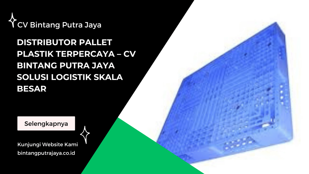 Distributor Pallet Plastik Terpercaya – CV Bintang Putra Jaya Solusi Logistik Skala Besar
