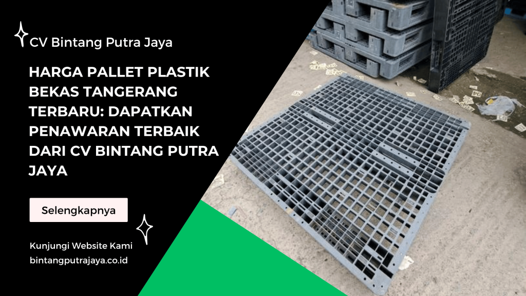 Harga Pallet Plastik Bekas Tangerang Terbaru_ Dapatkan Penawaran Terbaik dari CV Bintang Putra Jaya