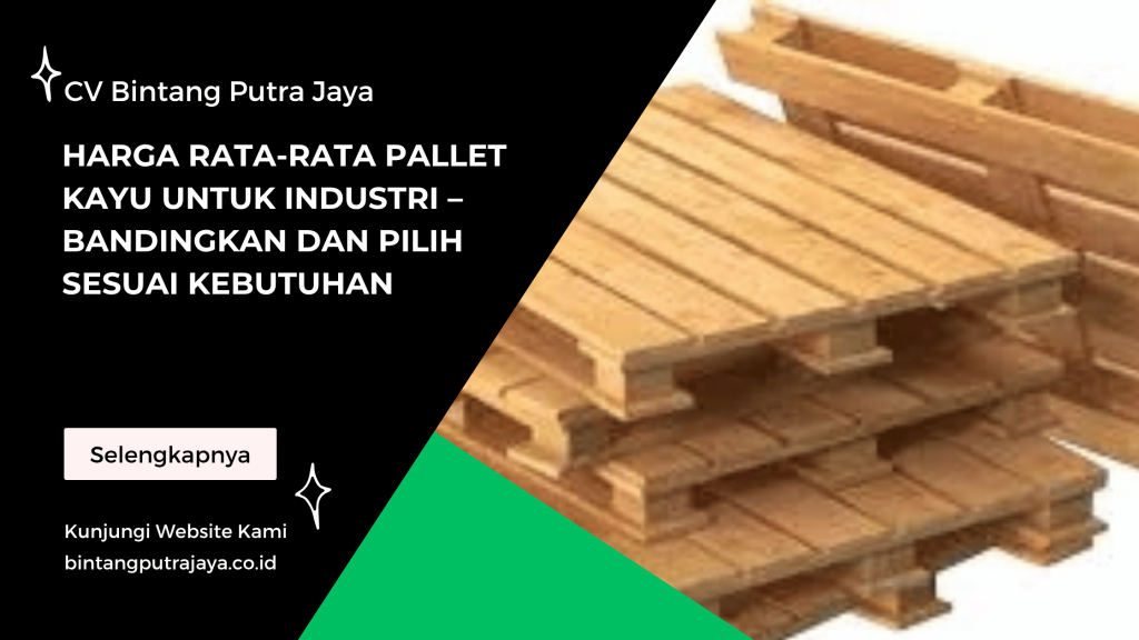 Harga Rata-Rata Pallet Kayu untuk Industri – Bandingkan dan Pilih Sesuai Kebutuhan