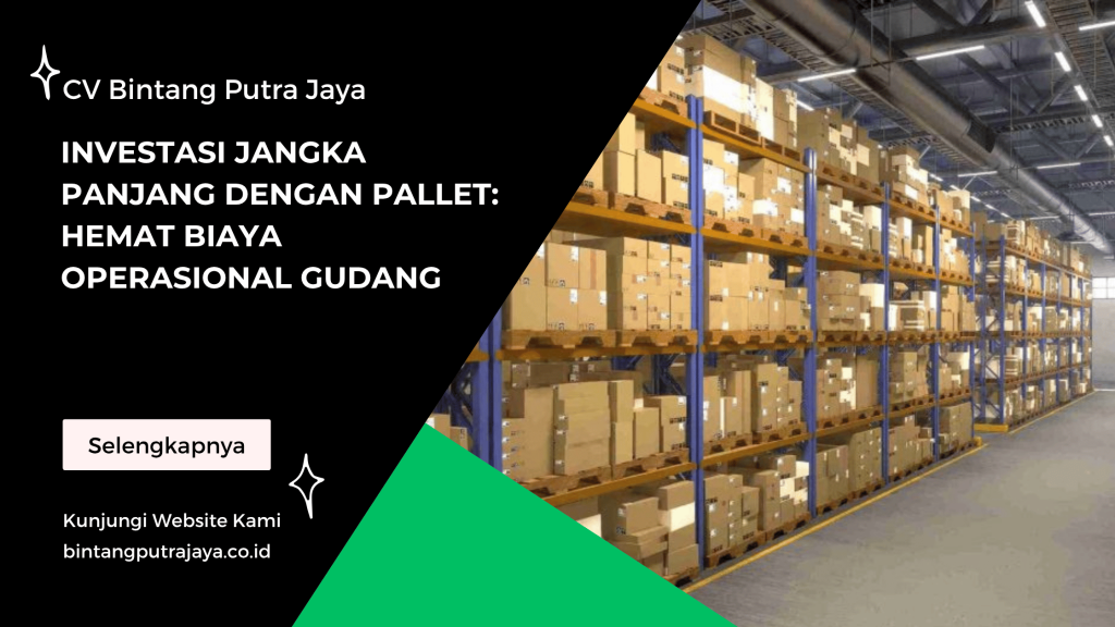 Investasi Jangka Panjang dengan Pallet_ Hemat Biaya Operasional Gudang