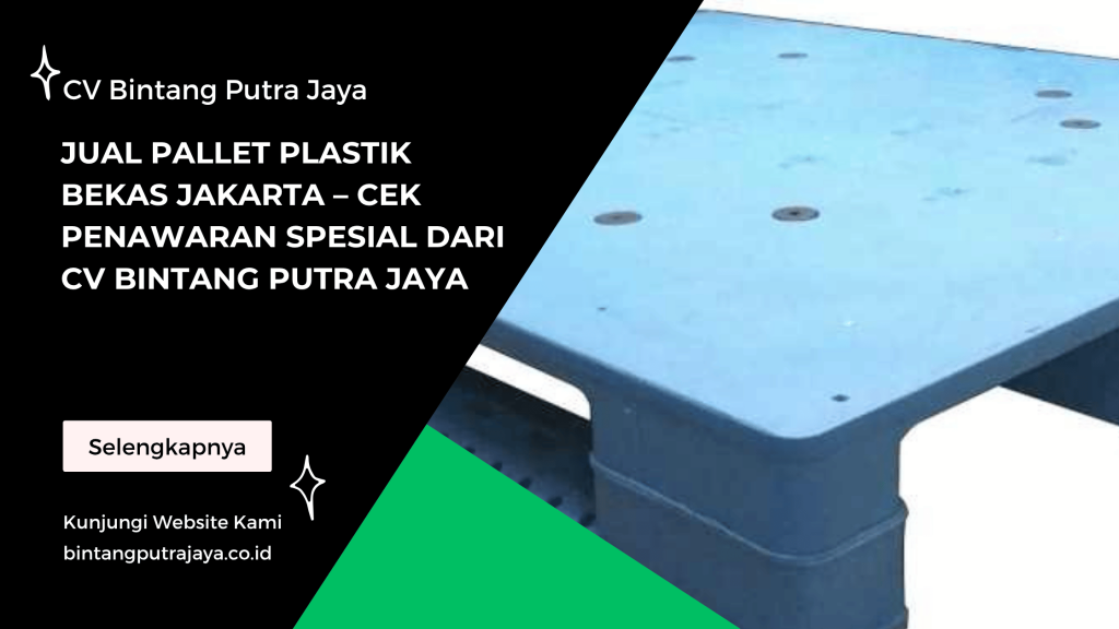 Jual Pallet Plastik Bekas Jakarta – Cek Penawaran Spesial dari CV Bintang Putra Jaya