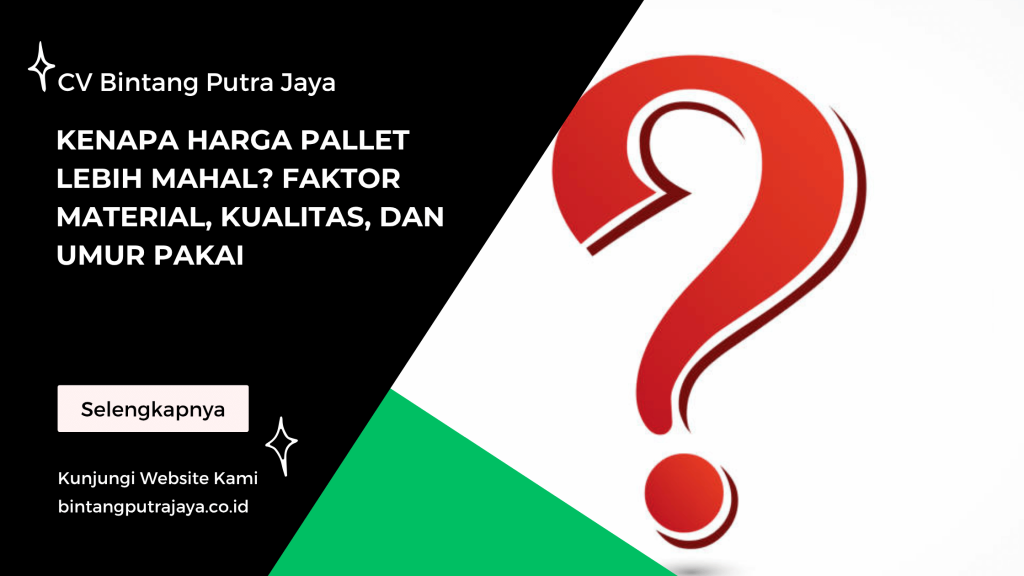 Kenapa Harga Pallet Lebih Mahal_ Faktor Material, Kualitas, dan Umur Pakai