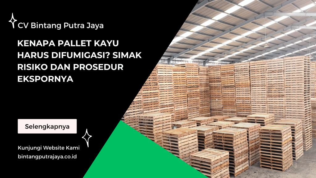 Kenapa Pallet Kayu Harus Difumigasi_ Simak Risiko dan Prosedur Ekspornya