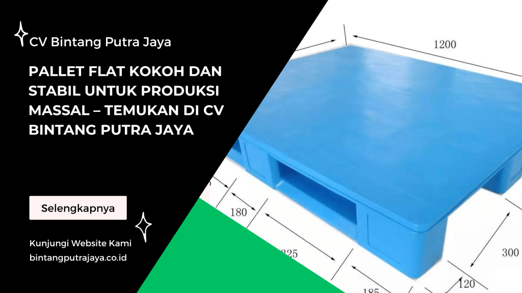 Pallet Flat Kokoh dan Stabil untuk Produksi Massal – Temukan di CV Bintang Putra Jaya