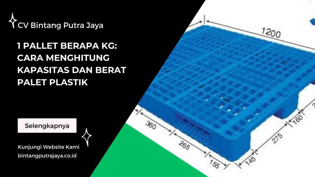 1 Pallet Berapa Kg: Cara Menghitung Kapasitas dan Berat Palet Plastik