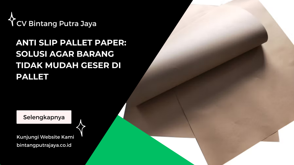 Anti Slip Pallet Paper: Solusi Agar Barang Tidak Mudah Geser di Pallet
