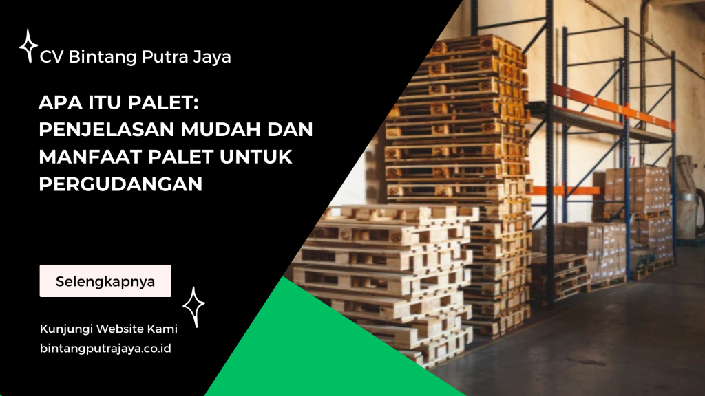 Apa itu Palet: Penjelasan Mudah dan Manfaat Palet untuk Pergudangan