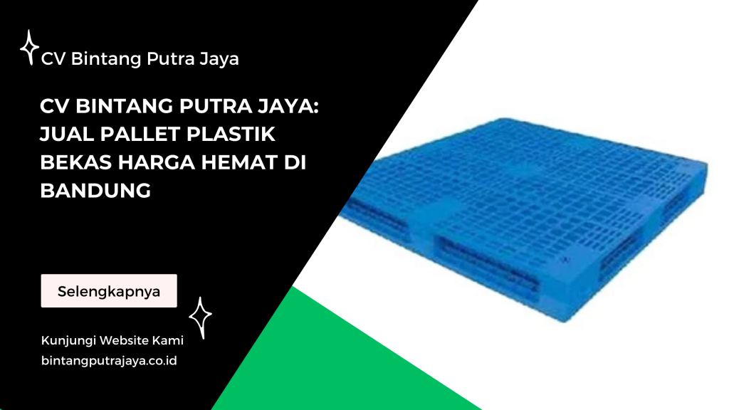 CV Bintang Putra Jaya: Jual Pallet Plastik Bekas Harga Hemat di Bandung