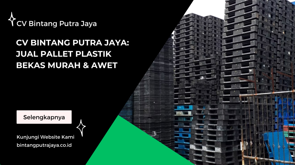CV Bintang Putra Jaya: Jual Pallet Plastik Bekas Murah & Awet