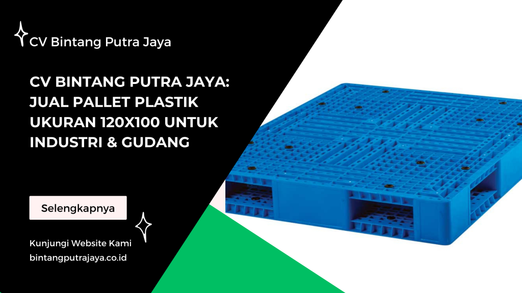 CV Bintang Putra Jaya: Jual Pallet Plastik Ukuran 120x100 untuk Industri & Gudang