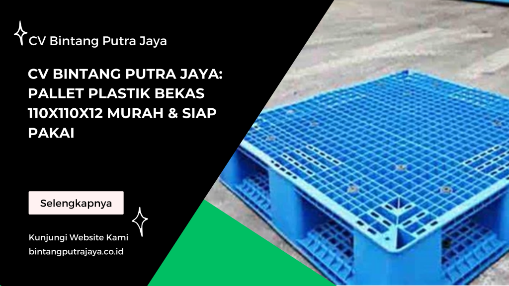 CV Bintang Putra Jaya: Pallet Plastik Bekas 110x110x12 Murah & Siap Pakai