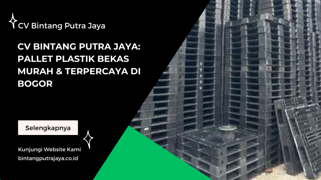 CV Bintang Putra Jaya: Pallet Plastik Bekas Murah & Terpercaya di Bogor