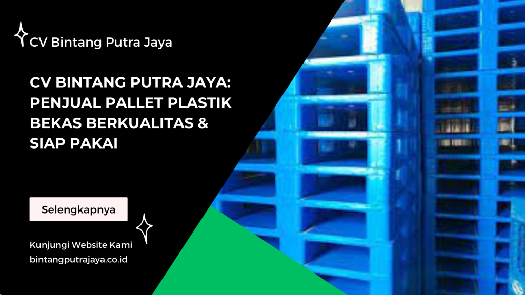 CV Bintang Putra Jaya: Penjual Pallet Plastik Bekas Berkualitas & Siap Pakai