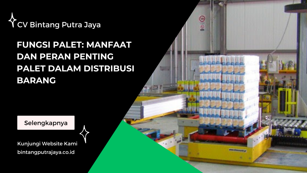 Fungsi Palet: Manfaat dan Peran Penting Palet dalam Distribusi Barang