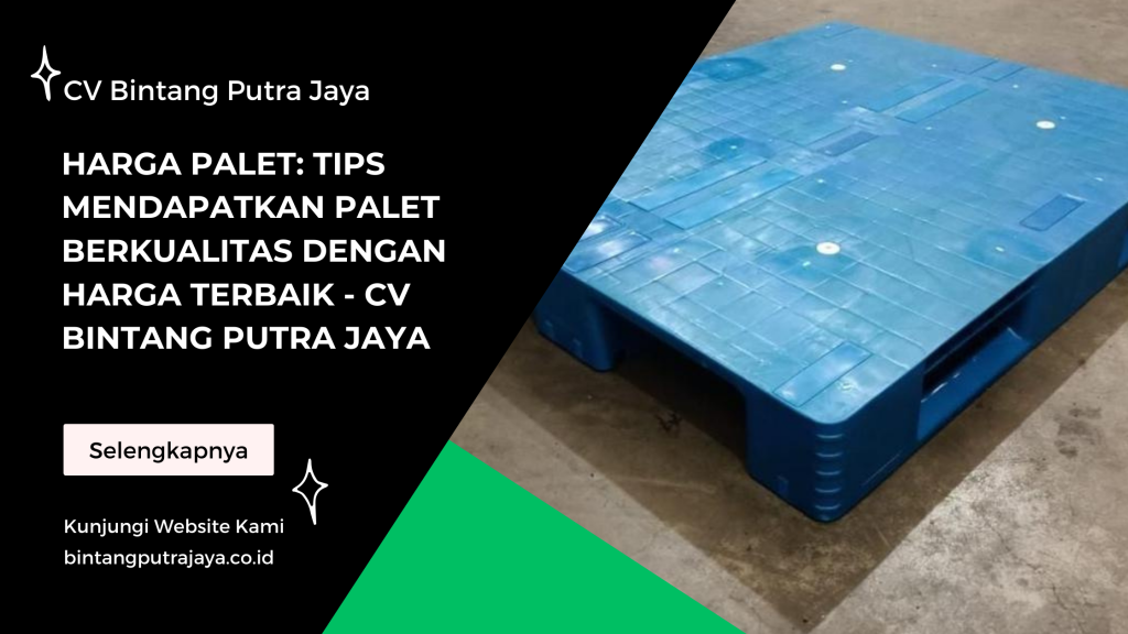 Harga Palet: Tips Mendapatkan Palet Berkualitas dengan Harga Terbaik - CV Bintang Putra Jaya