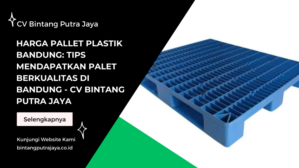 Harga Pallet Plastik Bandung: Tips Mendapatkan Palet Berkualitas di Bandung - CV Bintang Putra Jaya