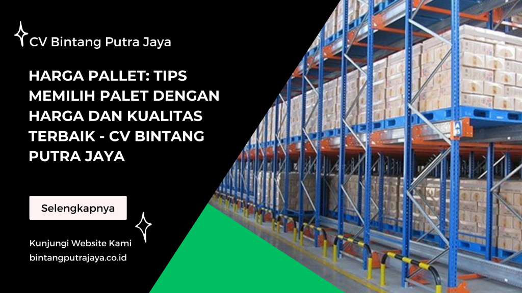 Harga Pallet: Tips Memilih Palet dengan Harga dan Kualitas Terbaik - CV Bintang Putra Jaya
