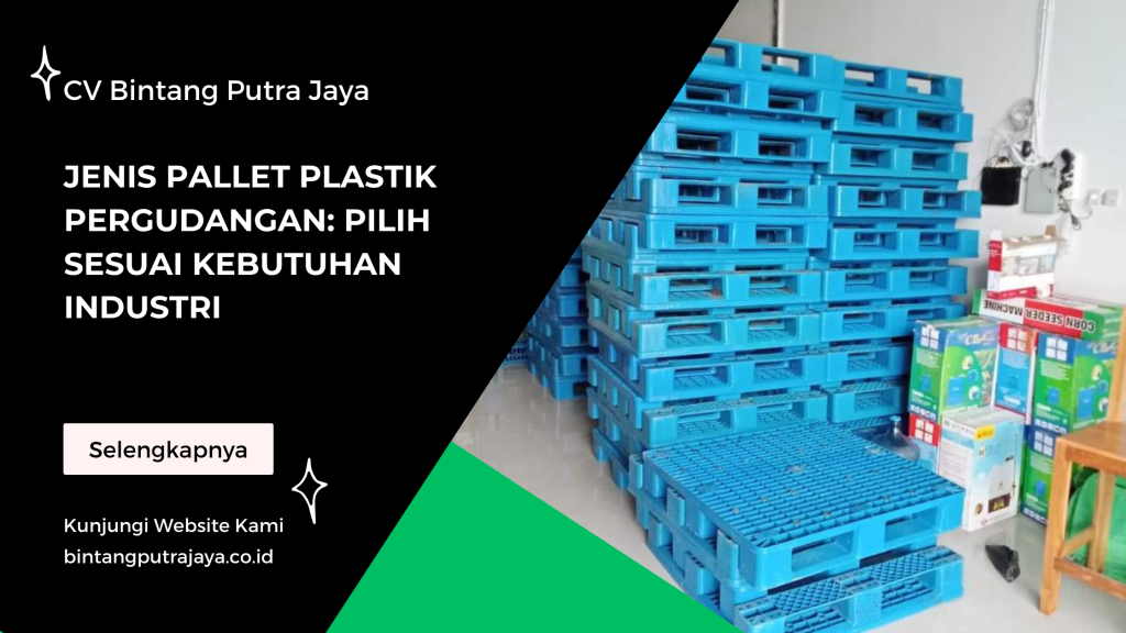 Jenis Pallet Plastik Pergudangan: Pilih Sesuai Kebutuhan Industri