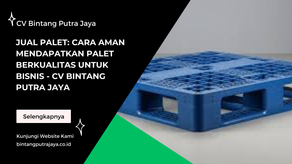 Jual Palet: Cara Aman Mendapatkan Palet Berkualitas untuk Bisnis - CV Bintang Putra Jaya