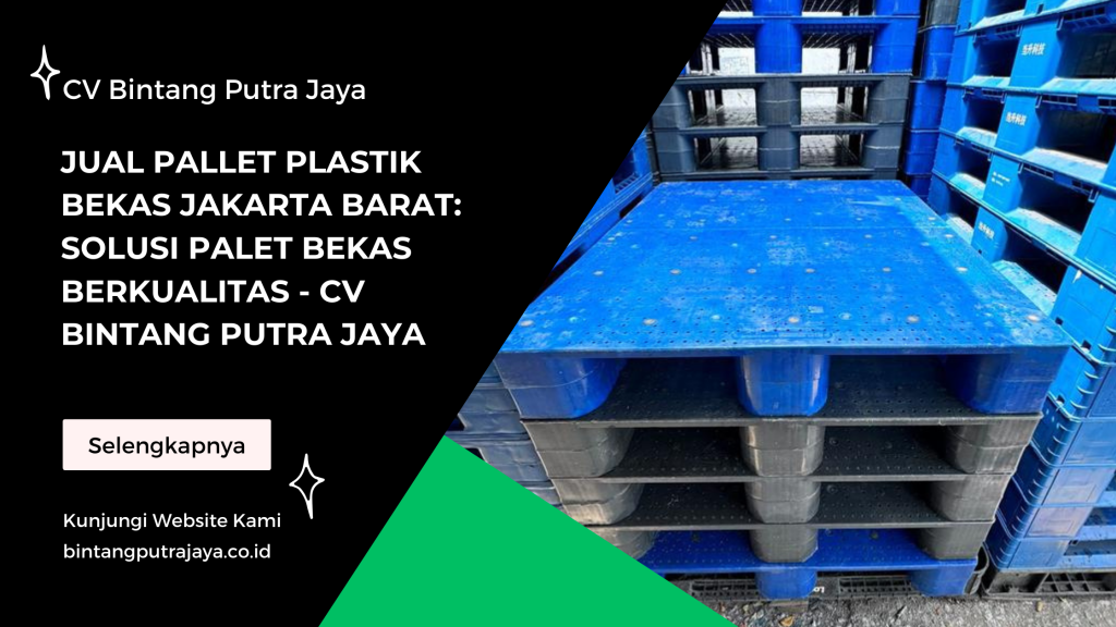 Jual Pallet Plastik Bekas Jakarta Barat: Solusi Palet Bekas Berkualitas - CV Bintang Putra Jaya