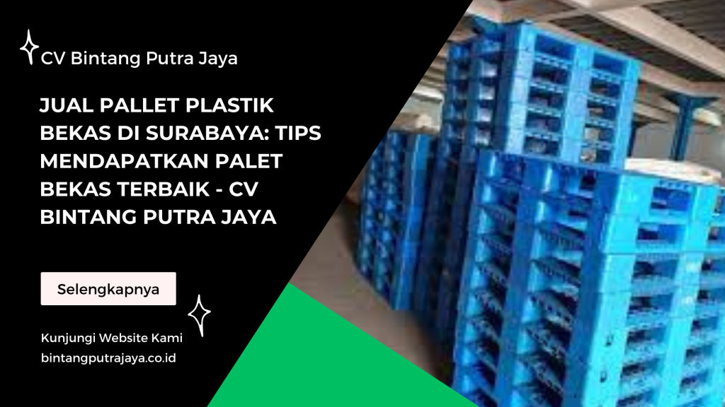 Jual Pallet Plastik Bekas di Surabaya: Tips Mendapatkan Palet Bekas Terbaik - CV Bintang Putra Jaya