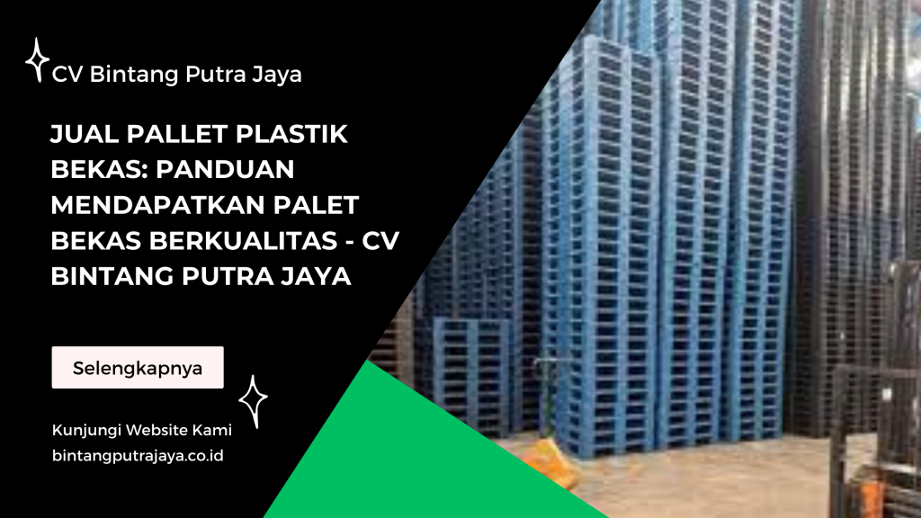 Jual Pallet Plastik Bekas: Panduan Mendapatkan Palet Bekas Berkualitas - CV Bintang Putra Jaya