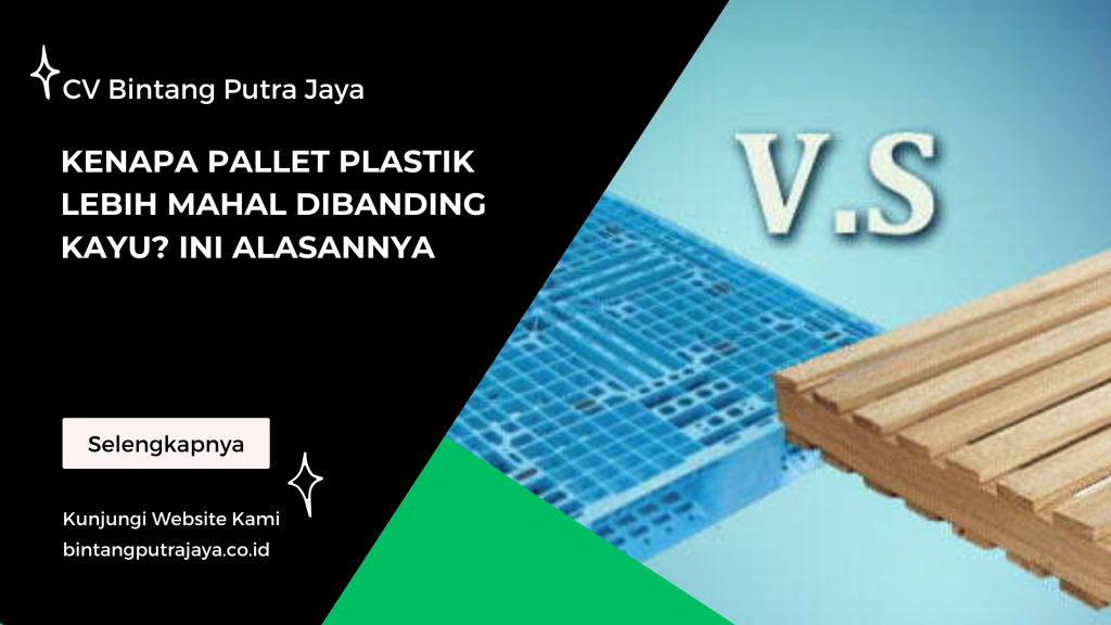 Kenapa Pallet Plastik Lebih Mahal Dibanding Kayu? Ini Alasannya