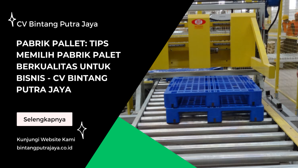 Pabrik Pallet: Tips Memilih Pabrik Palet Berkualitas untuk Bisnis - CV Bintang Putra Jaya