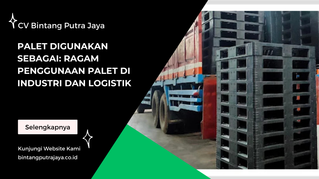Palet Digunakan Sebagai: Ragam Penggunaan Palet di Industri dan Logistik