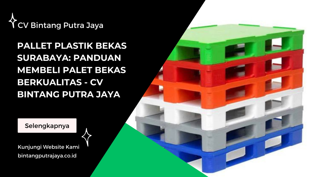 Pallet Plastik Bekas Surabaya: Panduan Membeli Palet Bekas Berkualitas - CV Bintang Putra Jaya