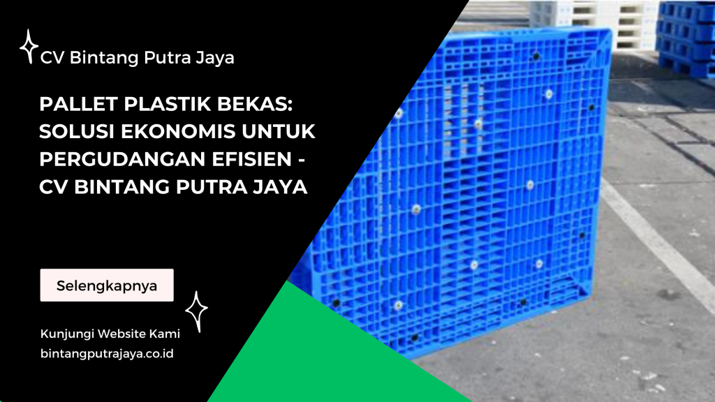 Pallet Plastik Bekas: Solusi Ekonomis untuk Pergudangan Efisien - CV Bintang Putra Jaya