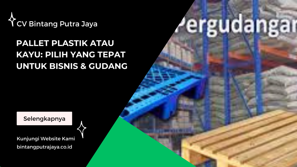 Pallet Plastik atau Kayu: Pilih yang Tepat untuk Bisnis & Gudang